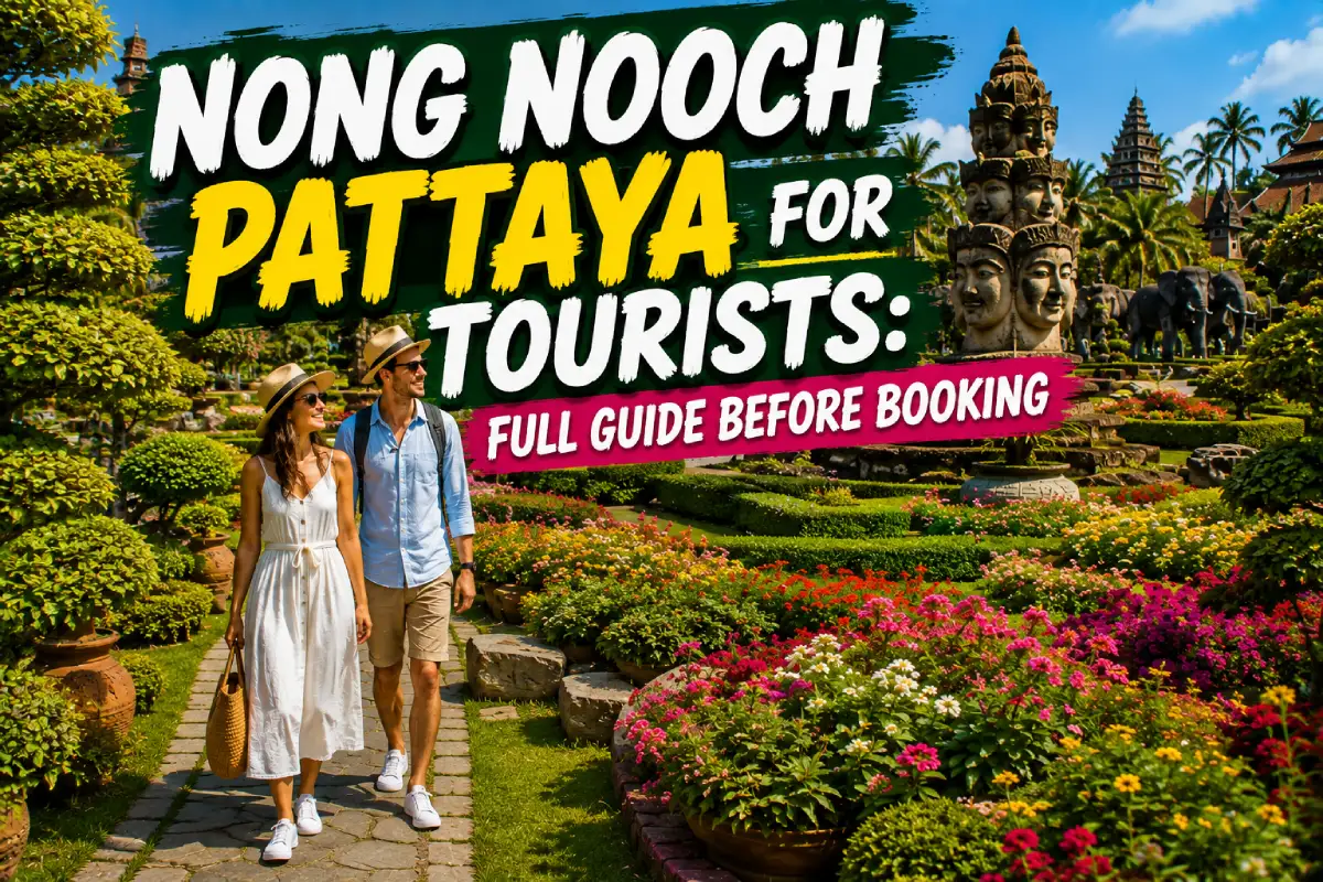 Nong Nooch Pattaya for Tourists: Full Guide Before Booking