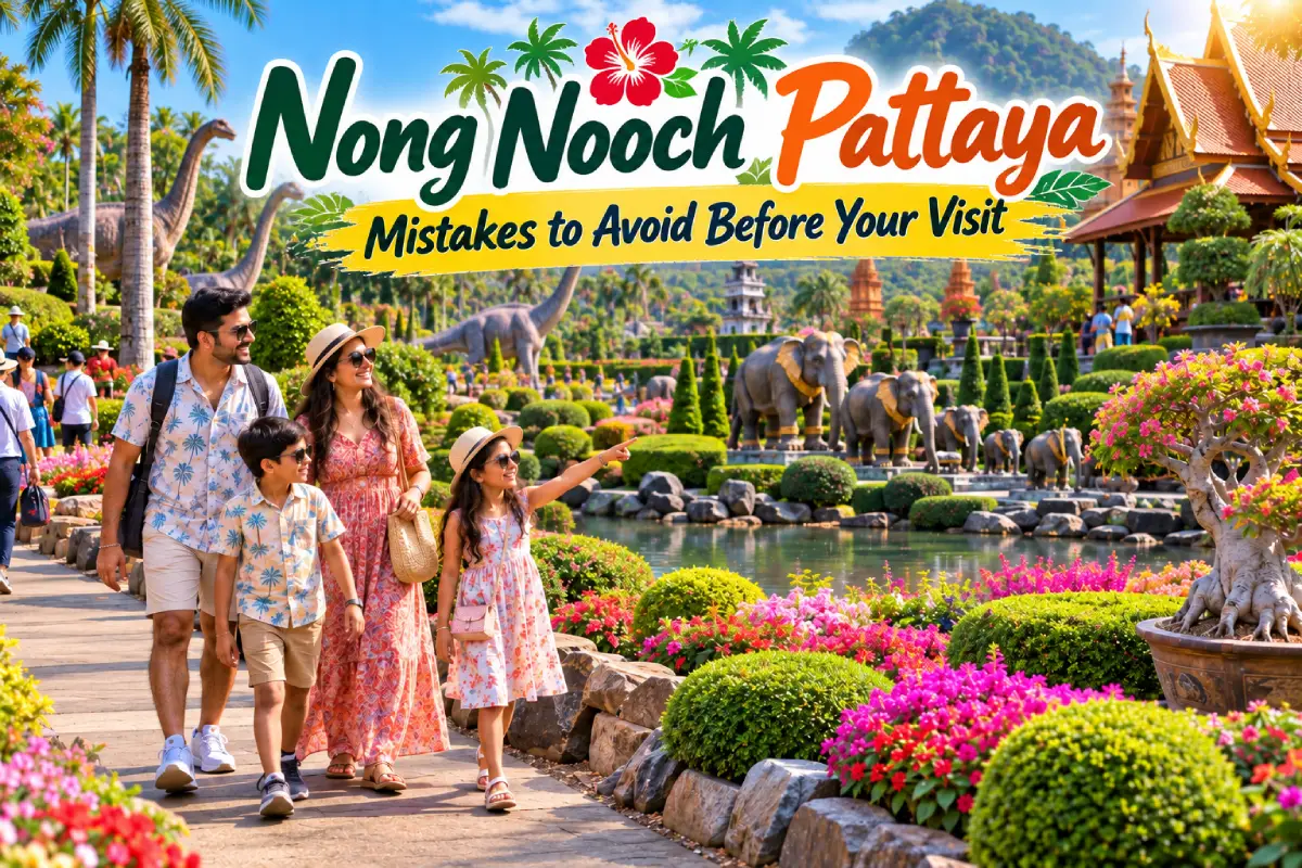 Nong Nooch Pattaya Mistakes to Avoid Before Your Visit